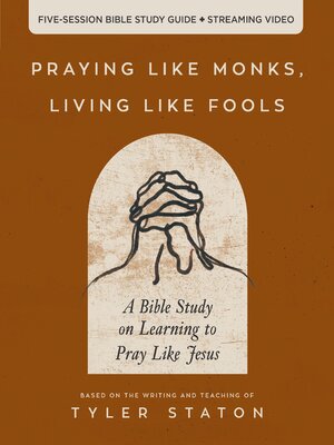 cover image of Praying Like Monks, Living Like Fools Bible Study Guide plus Streaming Video
